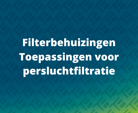 Behuizingen voor persluchtfiltratie : Focus op onze producten